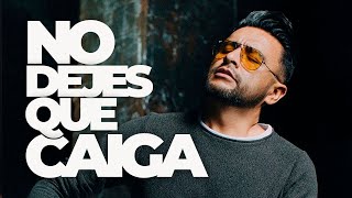 No Dejes que Caiga 🙏 Alex Campos (Videoletra)