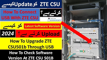 How To Update ZTE CSU 501b Through USB in 2024 | Latest Software Version | PK Telecommunications
