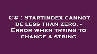 Famous C# : StartIndex cannot be less than zero. - Error when trying to change a string Wealth