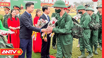 Các địa phương sôi nổi tổ chức giao, nhận quân năm 2023 | Tin tức 24h mới nhất | ANTV