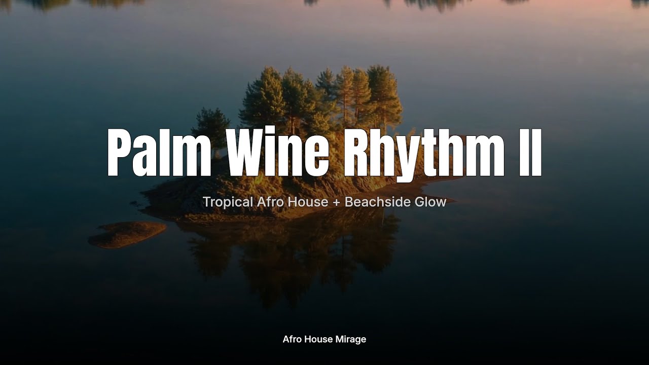 Palm Wine Rhythm II ☀️｜Tropical Afro House + Beachside Glow｜Tropical Island Mood｜Afro House