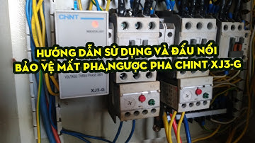 HƯỚNG DẪN LẮP ĐẶT VÀ SỬ DỤNG BẢO VỆ MẤT PHA,NGƯỢC PHA CHINT XJ3-G