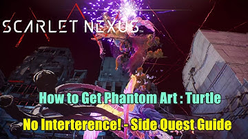 How to Get Phantom Art : Turtle - No Interterence!  Side Quest Guide Yuito Story Scarlet Nexus