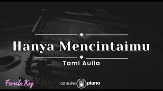 Hanya Mencintaimu - Tami Aulia (KARAOKE PIANO - FEMALE KEY)