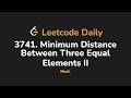 3741. Minimum Distance Between Three Equal Elements II | Leetcode Daily - Python