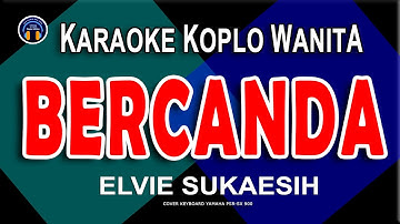BERCANDA KARAOKE  | ELVIE SUKAESIH | VERSI KOPLO NADA WANITA