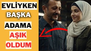 Evliyken Başka Bir Adamı Sevdim Dini Hikaye