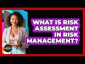 What Is Risk Assessment In Risk Management? - Black Policy Pros