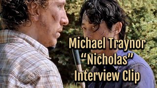 Michael Traynor "Nicholas" Interview Clip
