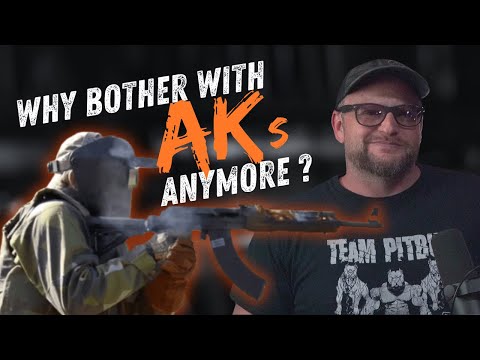 Why Bother With AKs Anymore?