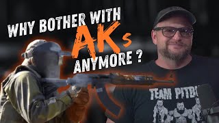 Why Bother With AKs Anymore?