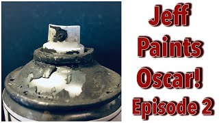 Jeff Paints Oscar!..Episode 2