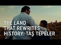 The land that rewrites history: Taş Tepeler - Turkish Airlines Mp3 Song