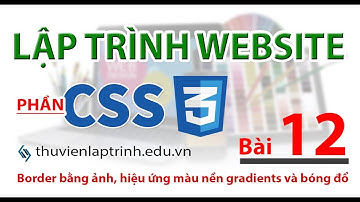 Học lập trình Web A-Z - CSS - Bài 12 - border image, màu nền hòa trộn Gradient và bóng đổ