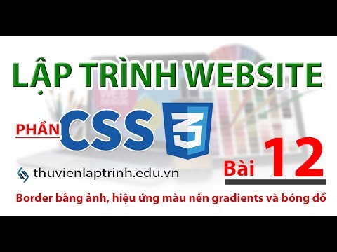 Học lập trình Web A-Z - CSS - Bài 12 - border image, màu nền hòa trộn Gradient và bóng đổ