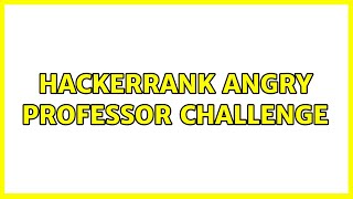 HackerRank Angry Professor challenge (2 Solutions!!)