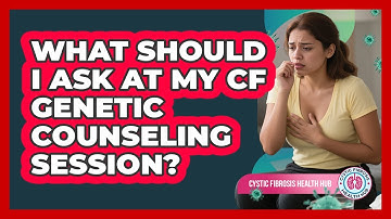 What Should I Ask At My CF Genetic Counseling Session? - Cystic Fibrosis Health Hub