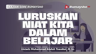 Adab Guru dan Murid #04. Luruskan Niat Kita dalam Belajar - Ustadz Muhammad Abduh Tuasikal, M.Sc.
