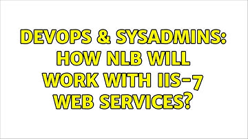 DevOps & SysAdmins: How NLB will work with IIS-7 web services? (2 Solutions!!)