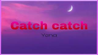 Catch catch-Yena{lyrics}