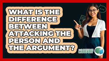 What Is The Difference Between Attacking The Person And The Argument? - The Language Library