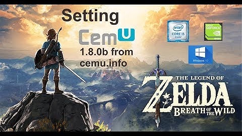 [Updated] Cemu 1.8.0b official Setting Tutorial for Zelda BoTW [low and mid laptop/pc test 940m]