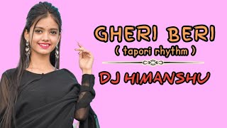 GHERI BERI (TAPORI RHYTHM) DJ HIMANSHU । cg dj song । dj janghel । dj gol2 । dj sagar kanker ।