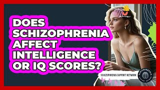 Does Schizophrenia Affect Intelligence Or Iq Scores? - Schizophrenia Support Network