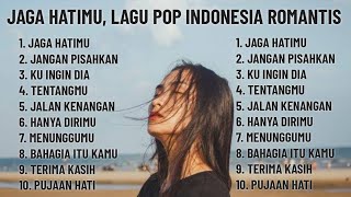 🎶 JAGA HATIMU, LAGU POP SLOW INDONESIA ROMANTIS, LAGU POP UNTUK MU YANG LDR