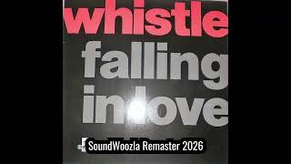 Whistle - Falling In Love Vocal Soundwoozla Remaster 2026