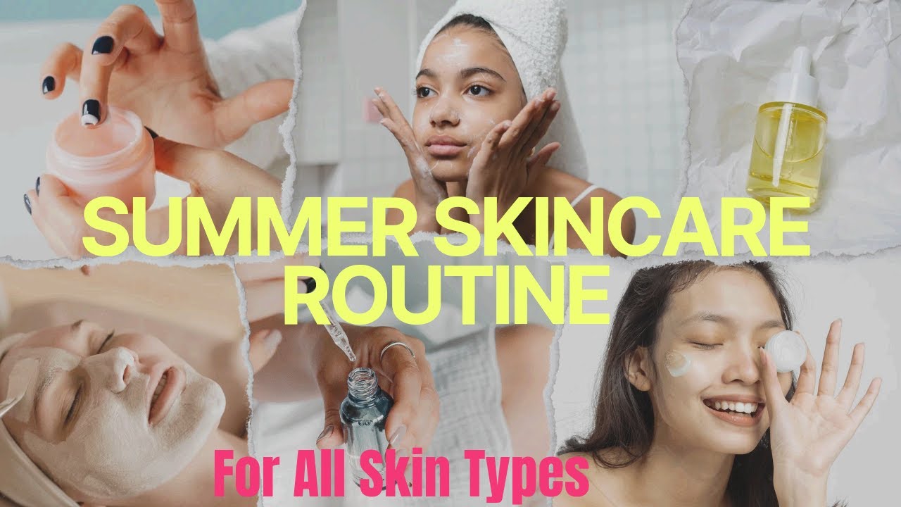 Best Summer Skin Care Routine | Glowing Flawless Hydrated Skin ...