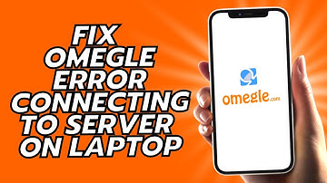 How To Fix Omegle Error Connecting To Server On Laptop