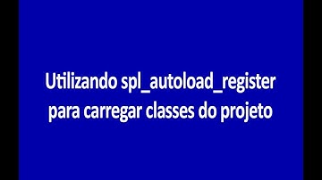 Criando um autoload com POO - (spl_autoload_register)