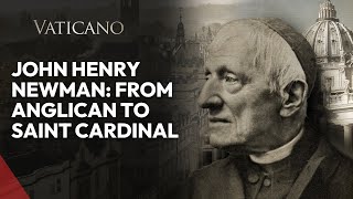 St. John Henry Newman: From Anglican to Saint Cardinal