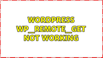 Wordpress: WP_Remote_Get Not working (2 Solutions!!)