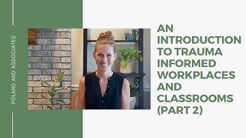 An Introduction to Trauma Informed Workplaces and Classrooms (Part 2)