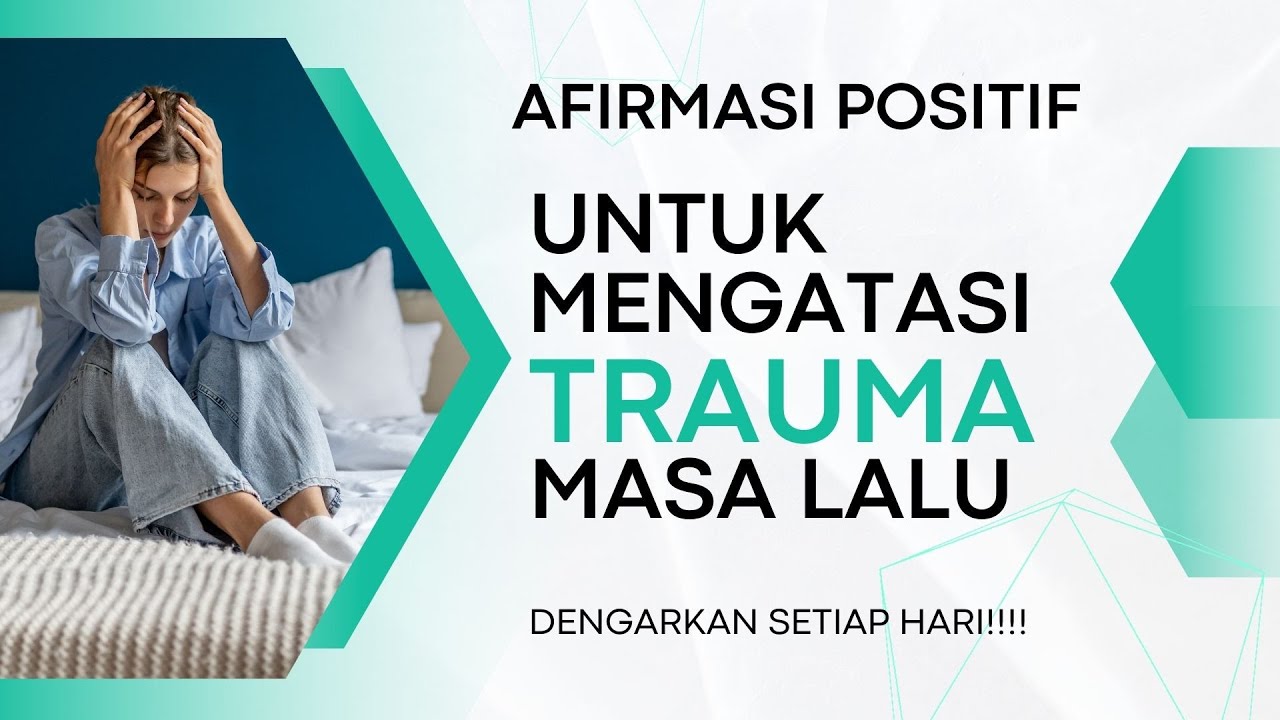 AFIRMASI POSITIF | MENGATASI TRAUMA MASA LALU (TRAUMA MASA KECIL) - YouTube