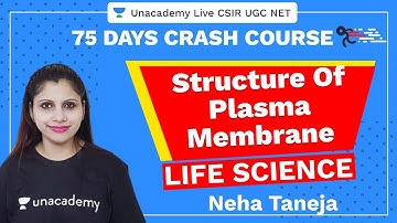 75 Days CSIR-UGC NET Crash Course | Structure of Plasma Membrane | Unacademy Live CSIR UGC NET