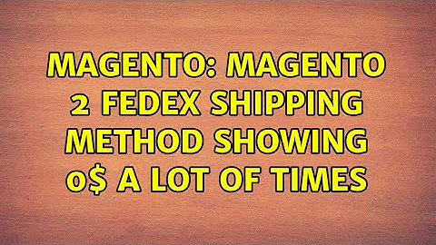 Magento: Magento 2 Fedex Shipping Method Showing 0$ a lot of times