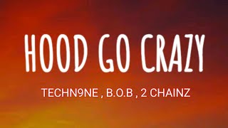TECHN9NE - HOOD GO CRAZY ( LYRICS ) , B.O.B , 2 CHAINZ