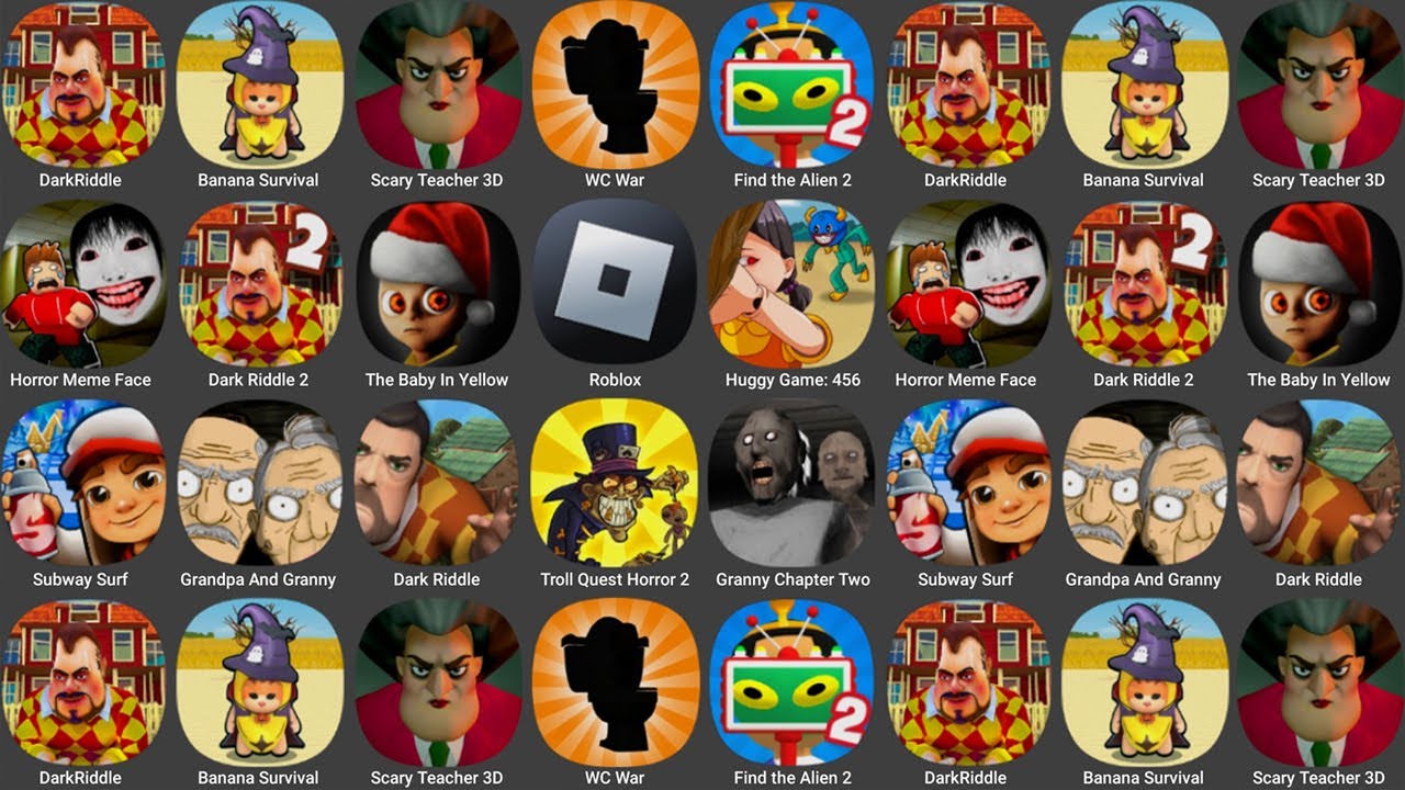Dark Riddle,Banana Survival Master,Scary Teacher 3D,WC War,Find the Alien,The Baby In Yellow,Roblox