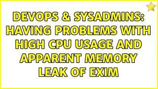 DevOps & SysAdmins: Having problems with high CPU usage and apparent memory leak of Exim Net Worth