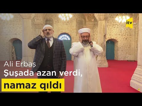 Türkiyənin Diyanət İşləri rəhbəri Ali Erbaş Şuşada azan verdi, namaz qıldı