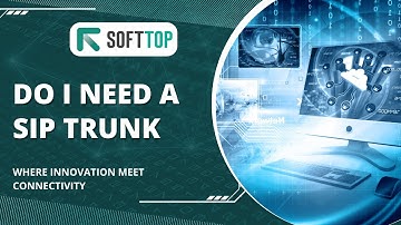 Deciding If You Need a SIP Trunk ? Understanding Your Business Communication Needs With Softtop.