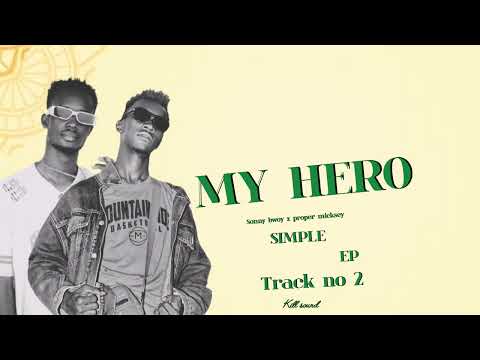MY HERO SONNY BWOY FT PROPER MICKSEY OFFICIAL MUSIC