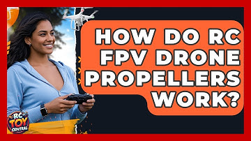 How Do RC FPV Drone Propellers Work? - RC Toy Central