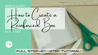 How to Create a Reinforced Box in ANY Size! | Full StepByStep Tutorial | So Simple & Easy!