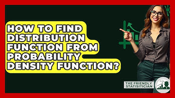 How To Find Distribution Function From Probability Density Function? - The Friendly Statistician