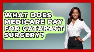 What Does Medicare Pay For Cataract Surgery? - Optometry Knowledge Base