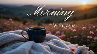 Start Your Day With God ☕️ | Peaceful Morning Worship🎶